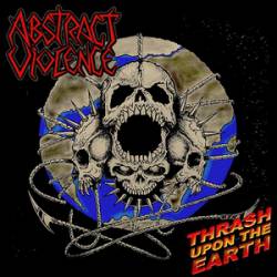 Abstract Violence : Thrash Upon the Earth